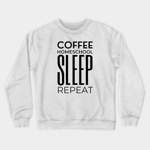 Coffee Homeschool Sleep Repeat – Typography Crewneck Sweatshirt by bumpyroadway08